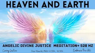 Heaven and Earth: An Angelic Divine Justice Meditation (As Above, So Below, As Within, So Without)