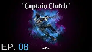 Captain Clutch │ CS:GO Highlights - Ep. 8