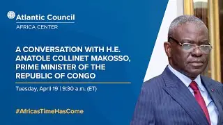 A conversation with H.E. Anatole Collinet Makosso, Prime Minister of the Republic of Congo