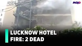 2 Dead, Multiple Injured In Massive Fire At Lucknow Hotel | Yogi Adityanath Orders Probe