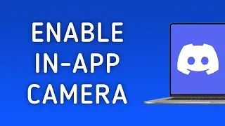 How to Enable In-App Camera In Discord On PC (New Update)