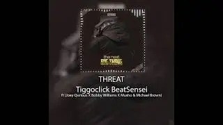 TiggoClick BeatSensei-Threat (Feat Joey Qurious X Bobby Williams X Musho & Michael Brown)