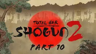 Total War: Shogun 2 &mdash; Часть 10 &mdash; Унылое чувство