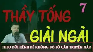 Truyện Ma Đêm : CÂU CHUYỆN : THẦY TỐNG GIẢI NGẢI TẬP 7  : Diễn đọc ĐÌNH SOẠN: