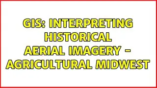 GIS: Interpreting Historical Aerial Imagery - Agricultural Midwest