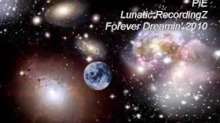 PiE -  Forever Dreamin / Lunatic RecordingZ