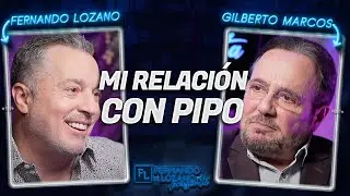 Así fue mi relación con Pipo - Gilberto Marcos