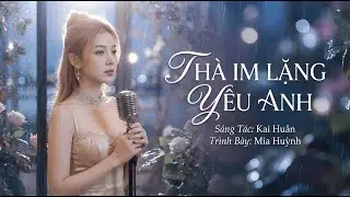 THÀ IM LẶNG YÊU ANH – MIA HUỲNH | “Lặng lẽ yêu anh mà em chẳng dám ngỏ lời” 🎵 MUSIC VIDEO OFFICIAL