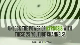 Top 25 YouTube Channels to Unlock the Power of Hypnosis (Top 10 - February 2023)
