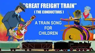 Great Freight Train - The Conductors / Children's Music Video