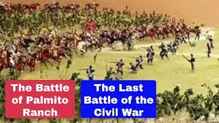 Battle of Palmito Ranch The Last Battle of the Civil War