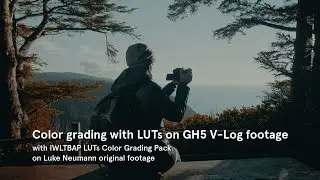 Color grading with LUTs by IWLTBAP on GH5 V-Log footage