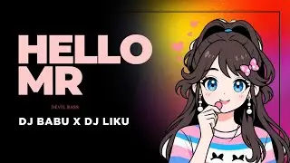 HELLO MR || DEVIL BASS || DJ LIKU X DJ BABU