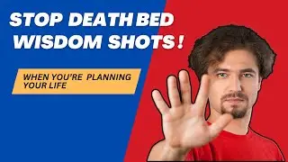 Why Death Bed Wisdoms cannot be your Life Plan?