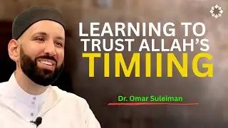 Trusting the Wisdom of Allah&rsquo;s Timing | Dr. Omar Suleiman Khutbah