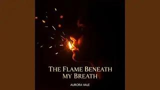 The Flame Beneath My Breath