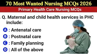 Top 70 Nursing MCQs 2026 |  Primary Health Care Nursing MCQs | Maternal & Child Health care MCQs 