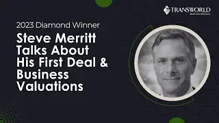 Senior Business Broker Steve Merritt Talks About Past Experiences and Handling Business Valuations