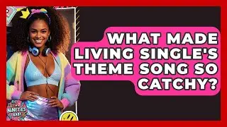 What Made Living Single's Theme Song So Catchy? - I'm a 90s Baby