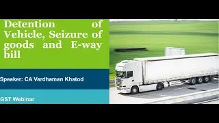 GST  Detention of Vehicle, Seizure of Goods, EWB etc