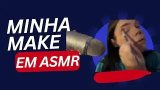 Fazendo minha make até você dormir