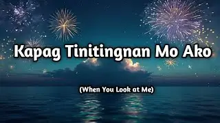 Kapag Tinitingnan Mo Ako (When You Look at Me) ❤️ | OPM Romantic Love Song | Lyrics | Musical Manila