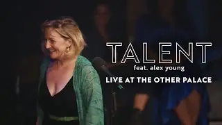 TALENT feat. Alex Young | Live at The Other Palace