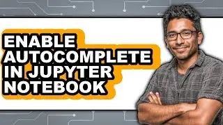 How to Enable Autocomplete in Jupyter Notebook - Step by Step