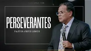 Perseverantes - Pastor Jesus Lemus
