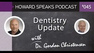 Dentistry Update with Dr. Gordon Christensen : Howard Speaks Podcast #45