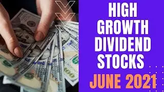 High Growth Dividend Stocks For June 2021