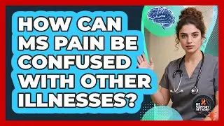 How Can MS Pain Be Confused With Other Illnesses? - MS Support Network