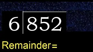 Divide 852 by 6 , remainder  . Division with 1 Digit Divisors . How to do