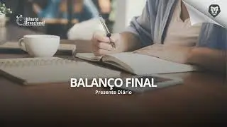 Presente Di&aacute;rio |  Balan&ccedil;o final  |   31/12/2025    (Minuto.Devocional)
