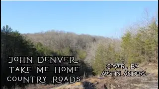 John Denver - Take Me Home Country Roads (Acoustic Cover by Austin Anders)
