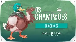 #FabulaUltima: OS CHAMPI&Otilde;ES &mdash; Epis&oacute;dio #07 FINAL | Campanha Oficial Brasileira