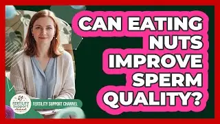 Can Eating Nuts Improve Sperm Quality?