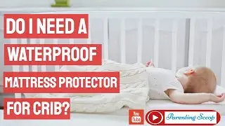 Do I Need a Waterproof Mattress Protector for Crib?