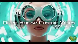 Deep Space Cosmic Vibes : Progressive House Mix by GCZ Music | Global City Zen Music