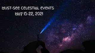 Must-See Celestial Events - May 15-22, 2021