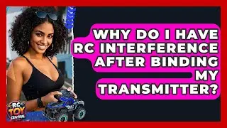 Why Do I Have RC Interference After Binding My Transmitter? - RC Toy Central