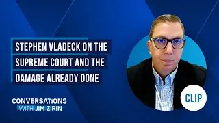 Stephen Vladeck on the Supreme Court and the Damage Already Done