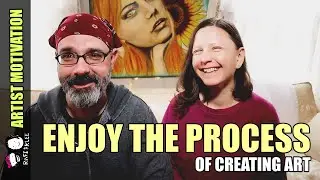 Enjoy The Process Of Creating Art