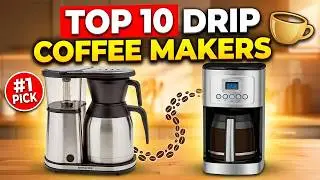 Best Drip Coffee Maker 2025 | Top 10 Best Drip Coffee Makers for Perfect Home Brewing