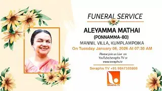 FUNERAL SERVICE OF ALEYAMMA MATHAI (PONNAMMA-80) MANNIL VILLA, KUMPLAMPOIKA