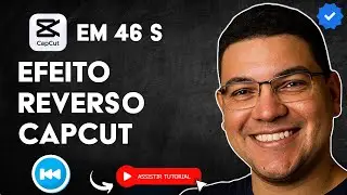 Como Aplicar EFEITO REVERSO no CAPCUT em 46 S