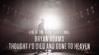 Bryan Adams - Thought I'd Died And Gone To Heaven, Live At The Royal Albert Hall