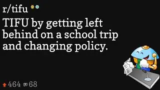 TIFU by getting left behind on a school trip and changing policy.