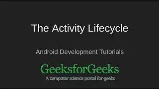 Android Development Tutorial | The Activity Lifecycle | GeeksforGeeks