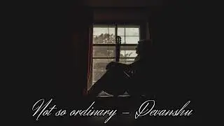 Not so ordinary (written by Devanshu)